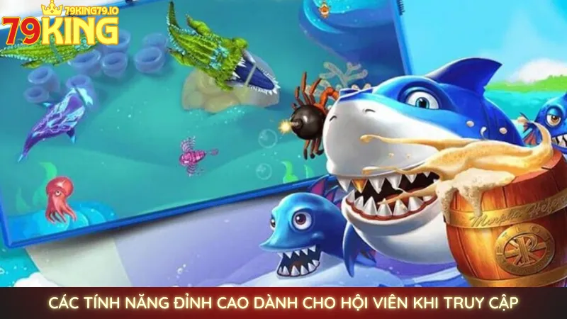 Bắn cá 79 - Game bắn cá độc quyền, thưởng x1000 tại 79king 3 Các tính năng đỉnh cao dành cho hội viên khi truy cập