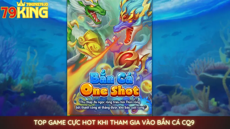 Bắn cá CQ9 - Trải nghiệm bắn cá Paradise tại 79king 3 Top game cực hot khi tham gia vào bắn cá CQ9