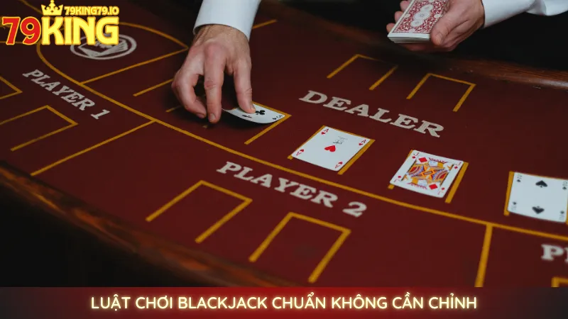 Blackjack online 79king | Chiến thuật kéo bài thông minh 3 Luật chơi Blackjack chuẩn không cần chỉnh