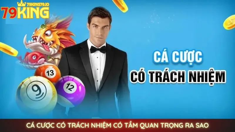 Cá cược có trách nhiệm tại 79king | Lưu ý mới cho tân thủ 1 Cá cược có trách nhiệm có tầm quan trọng ra sao