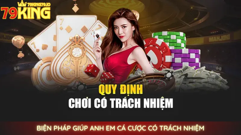 Cá cược có trách nhiệm tại 79king | Lưu ý mới cho tân thủ 3 Biện pháp giúp anh em cá cược có trách nhiệm