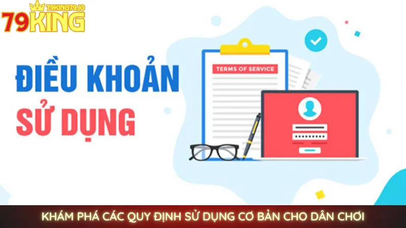 Điều khoản sử dụng 79king | Cập nhật thông tin mới nhất 2025 2 Khám phá các quy định sử dụng cơ bản cho dân chơi