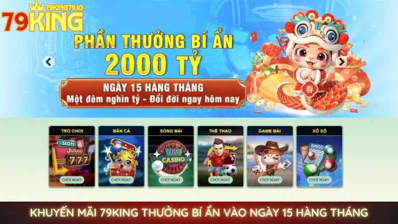 Khuyến mãi 79king | Cập nhật ưu đãi khủng mới nhất 【2025】 2 Khuyến mãi 79King thưởng bí ẩn vào ngày 15 hàng tháng