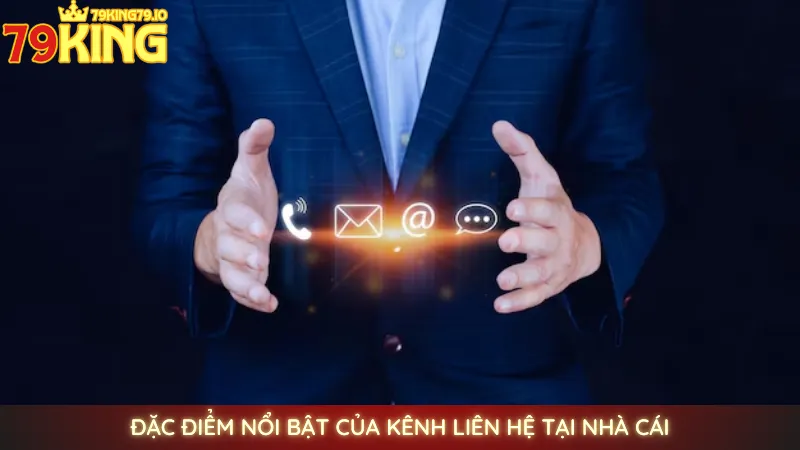 Liên hệ 79king - Hỗ trợ nhanh chóng & chuyên nghiệp 24/7 1 Đặc điểm nổi bật của kênh liên hệ tại nhà cái