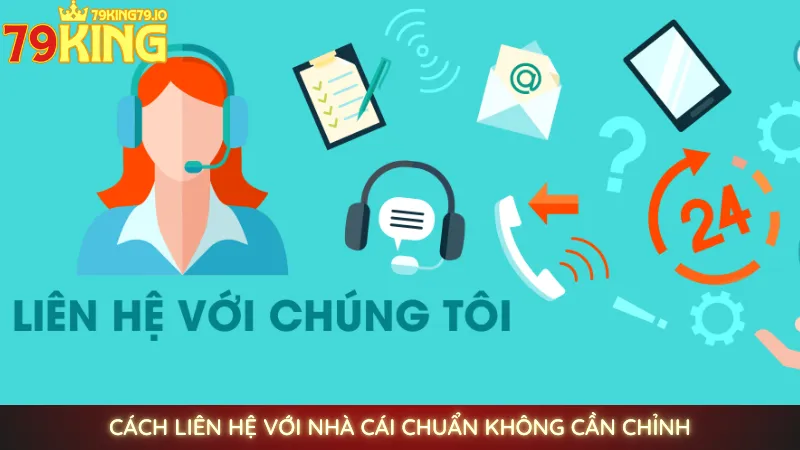 Liên hệ 79king - Hỗ trợ nhanh chóng & chuyên nghiệp 24/7 3 Cách liên hệ với nhà cái chuẩn không cần chỉnh