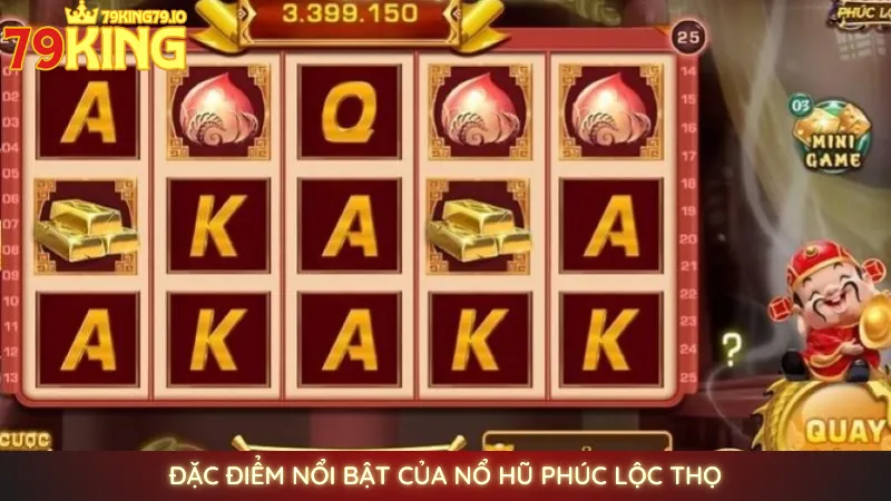Nổ hũ Phúc Lộc Thọ | Quay tay rinh ngay tài lộc tại 79king 2 Đặc điểm nổi bật của nổ hũ Phúc Lộc Thọ