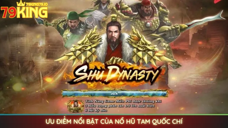 Nổ hũ Tam Quốc Chí - Game slot đỉnh cao hấp dẫn nhất 79king 2 Ưu điểm nổi bật của nổ hũ Tam Quốc Chí