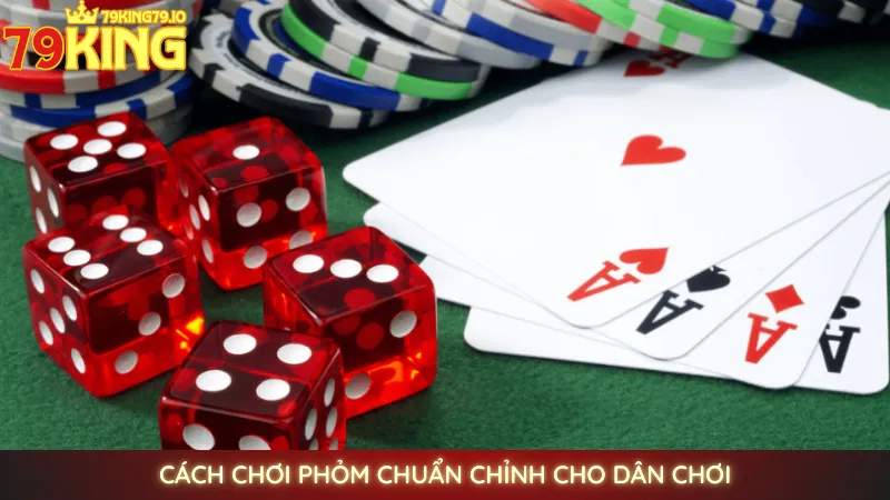 Chơi Phỏm online 79king | Sân chơi đấu trí đỉnh cao 2 Cách chơi Phỏm chuẩn chỉnh cho dân chơi
