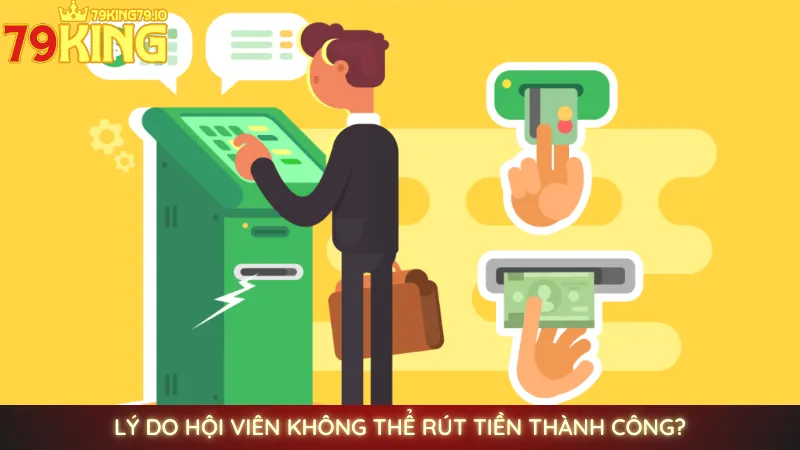 Rút tiền 79king - An toàn, tiền về tài khoản sau 3 phút 2 Lý do hội viên không thể rút tiền thành công?