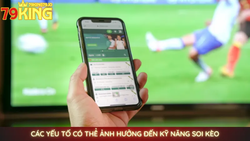 Các yếu tố có thể ảnh hưởng đến kỹ năng soi kèo
