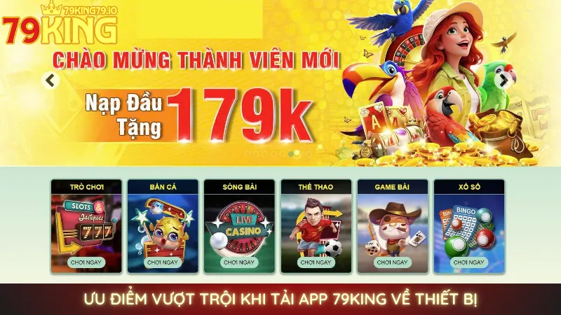 Ưu điểm vượt trội khi tải app 79King về thiết bị