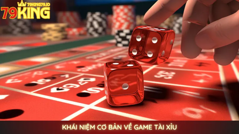 Chơi tài xỉu online 79king | Cầu đẹp, dễ bắt vị thắng lớn 2 Khái niệm cơ bản về game Tài Xỉu