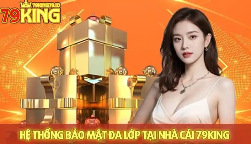Hệ thống bảo mật đa lớp tại nền tảng 79king Hệ thống bảo mật đa lớp tại nền tảng 79king